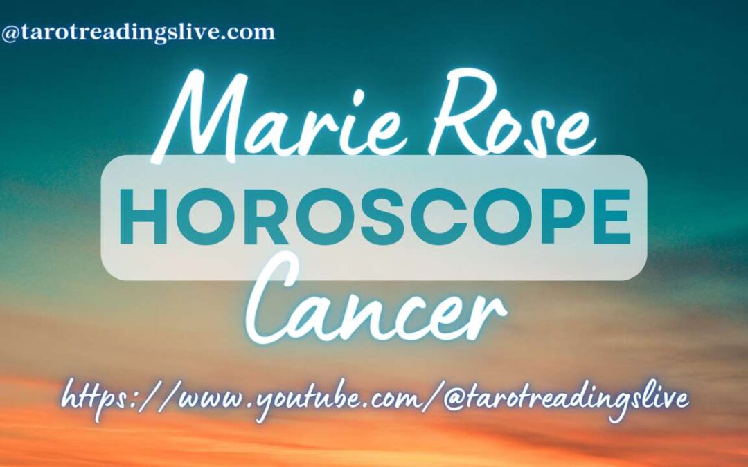 Cancer Horoscope by Marie Rose | May 9, 2023