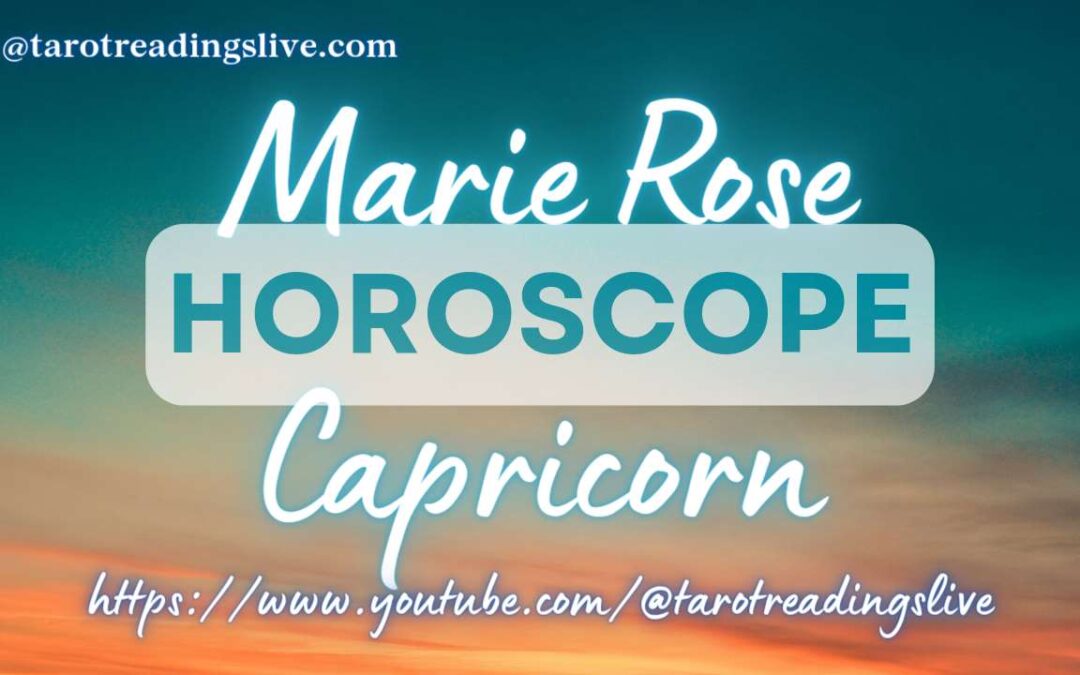 Capricorn Horoscope by Marie Rose | May 6, 2023