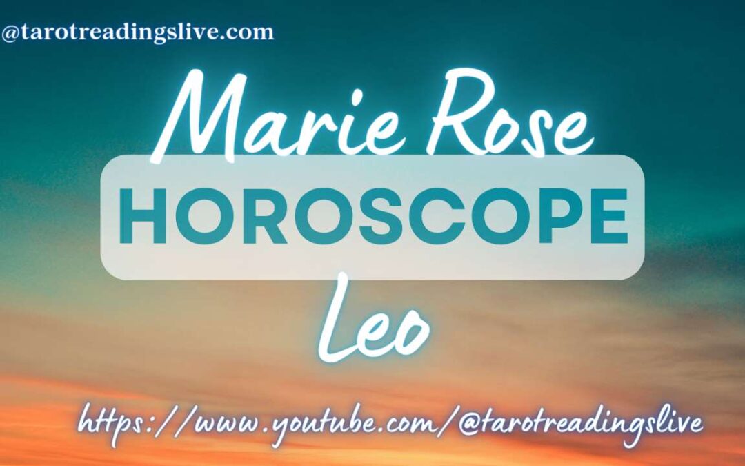 Leo Horoscope by Marie Rose | May 8, 2023