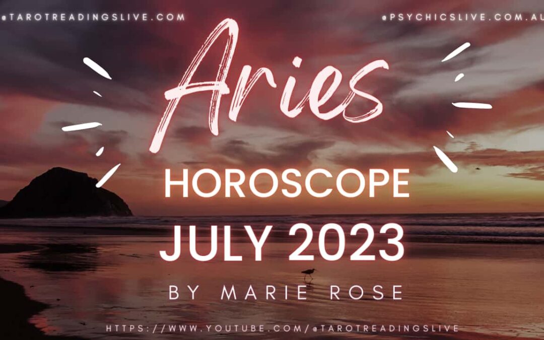 Aries Horoscope by Marie Rose | JULY 2023