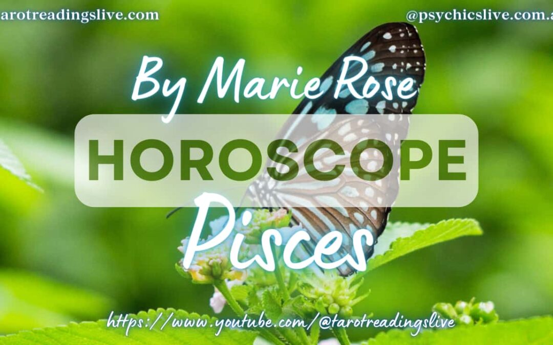 Pisces Horoscope by Marie Rose | May 26 2023