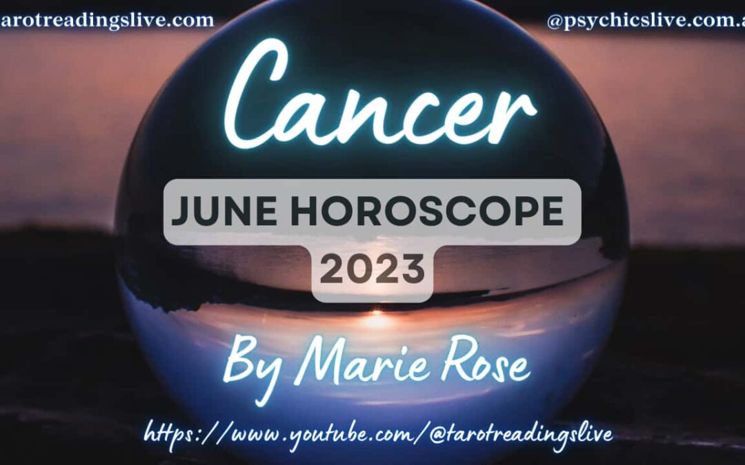 Cancer Horoscope by Marie Rose | June 2023