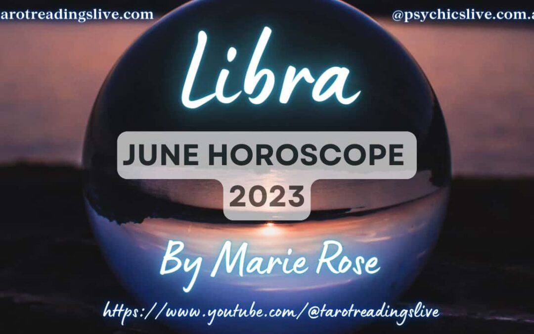 Libra Horoscope by Marie Rose | June 2023