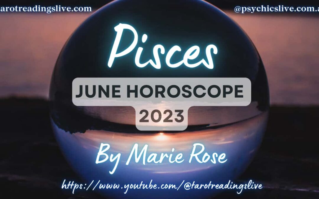 Pisces Horoscope by Marie Rose | June 2023