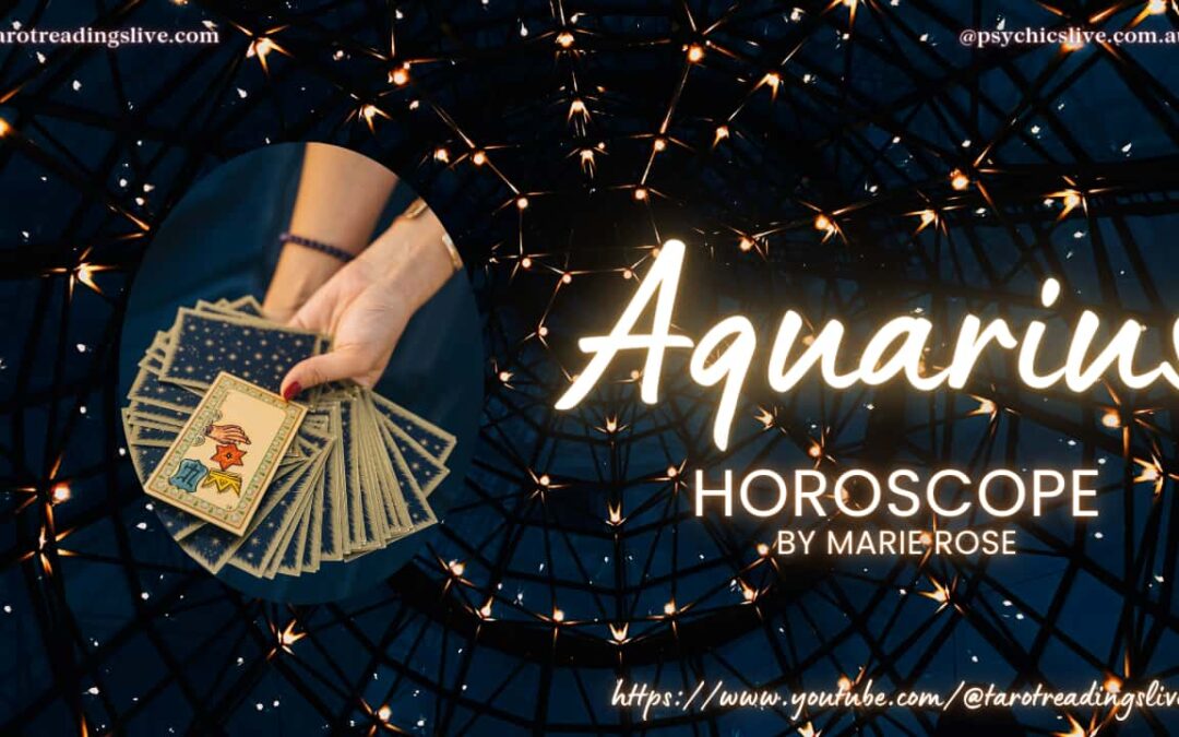 Aquarius Horoscope by Marie Rose. For the 24th – 31st July