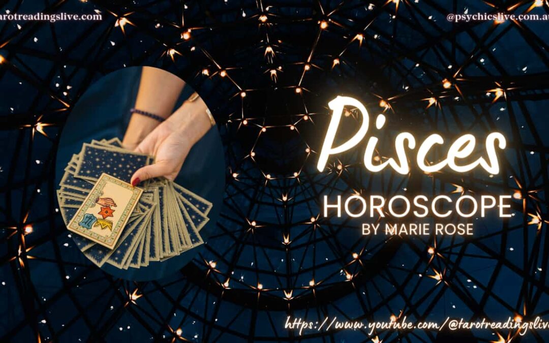 Pisces Horoscope by Marie Rose. For the 24th – 31st July