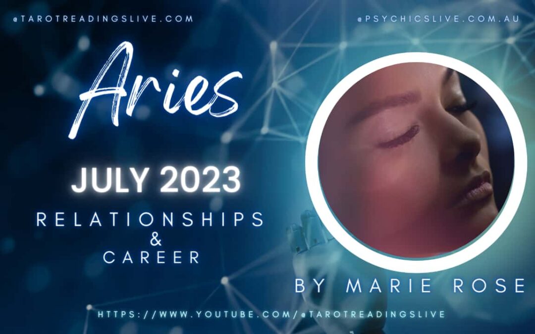 Aries Relationship & Career by Marie Rose | July 2 2023