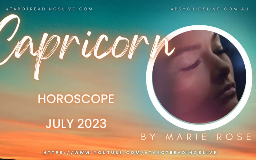 Capricorn Horoscope by Marie Rose | JULY 2023