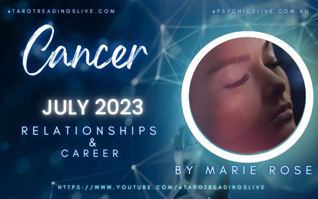 Cancer Relationship & Career by Marie Rose | July 2 2023