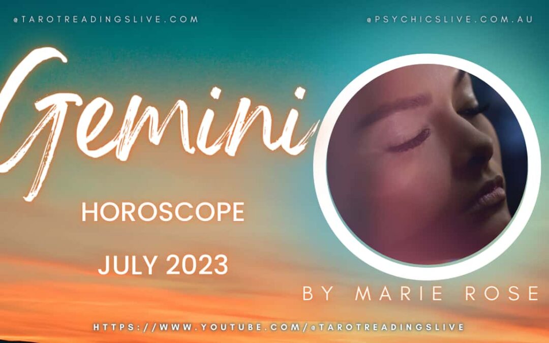 Gemini Horoscope by Marie Rose | JULY 2023