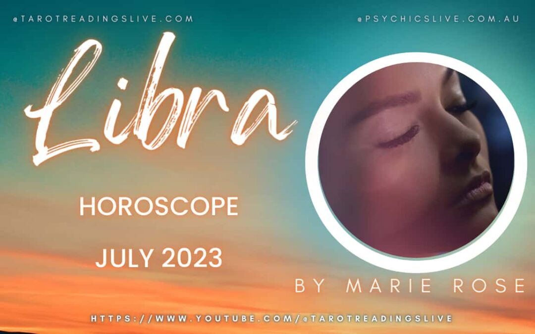 Libra Horoscope by Marie Rose | JULY 2023