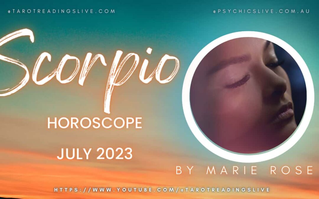 Scorpio Horoscope by Marie Rose | JULY 2023