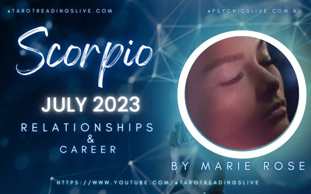 Scorpio Relationship & Career by Marie Rose | July 2 2023