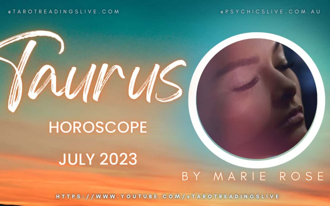 Taurus Horoscope by Marie Rose | JULY 2023