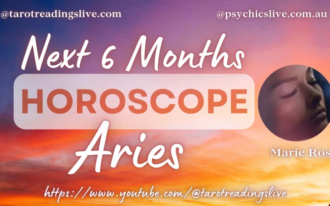Aries Horoscope by Marie Rose | For the Next 6 Months