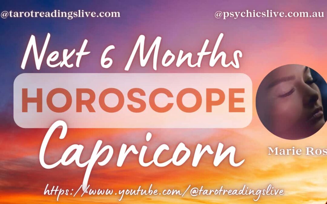 Capricorn Horoscope by Marie Rose. For Next 6 Months