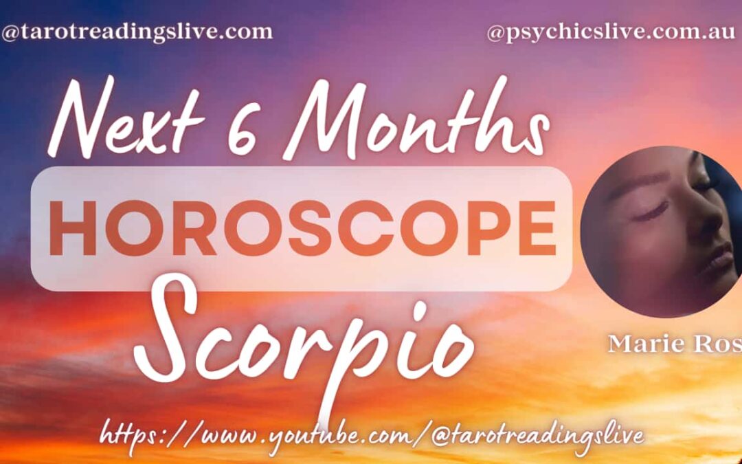 Scorpio Horoscope by Marie Rose | For the Next 6 Months