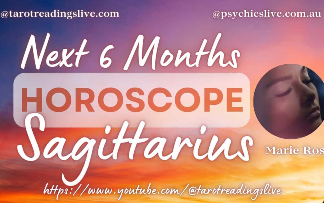 Sagittarius Horoscope by Marie Rose. For Next 6 Months