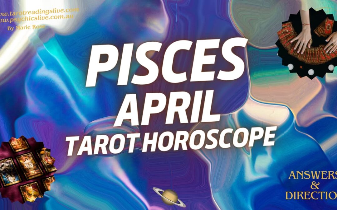 Pisces Horoscope |Powerful Psychic Forecast April 2024