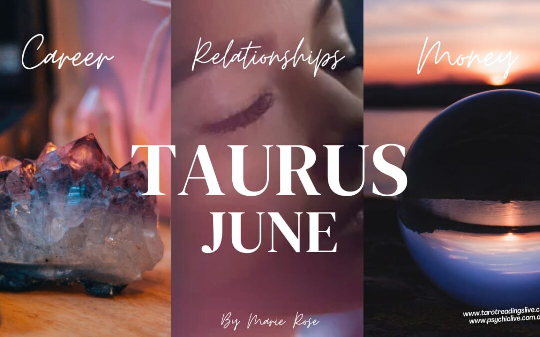 Taurus Horoscope |Powerful Psychic Forecast for June