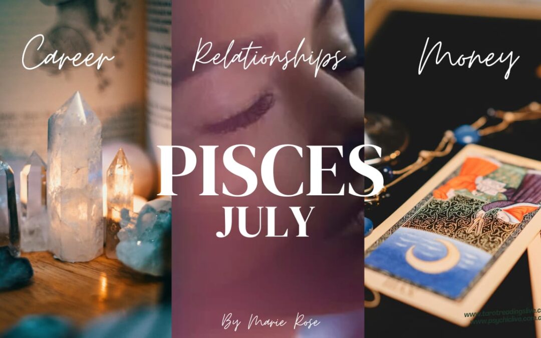 Pisces Horoscope |Powerful Psychic Forecast JULY Week 3